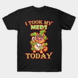 I Took My Meds Today T-Shirt